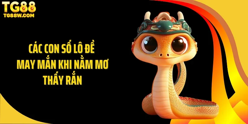Các con số lô đề may mắn khi nằm mơ thấy rắn