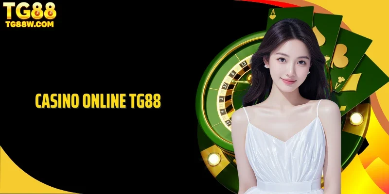 Casino Online Tg88: Sảnh Cược Sòng Bạc Online Chuẩn Quốc Tế