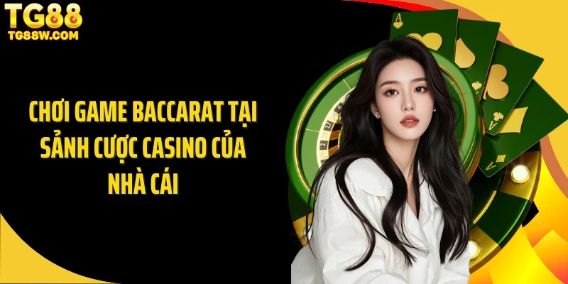 Chơi game baccarat tại sảnh cược casino của nhà cái