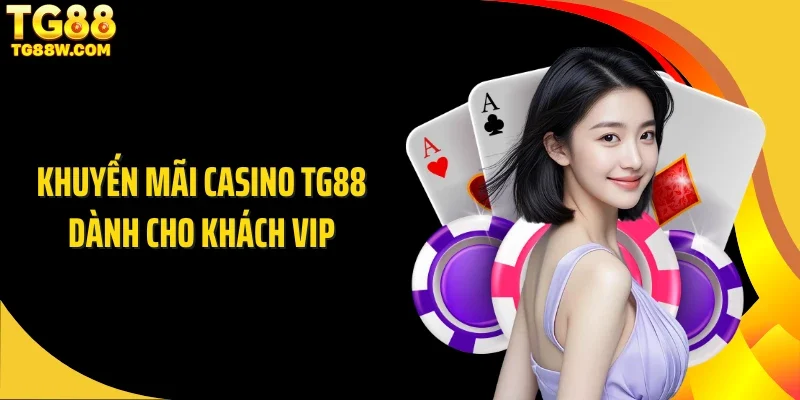 Khuyến mãi casino Tg88 dành cho khách VIP