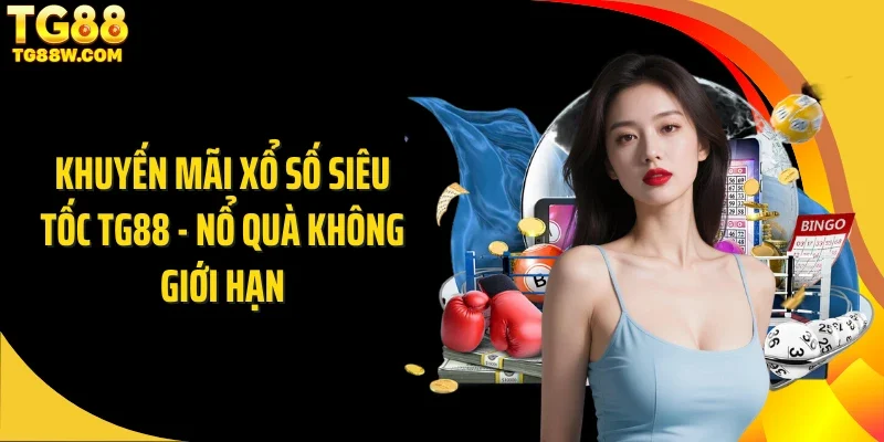 Khuyến Mãi Xổ Số Siêu Tốc Tg88 - Nổ Quà Không Giới Hạn
