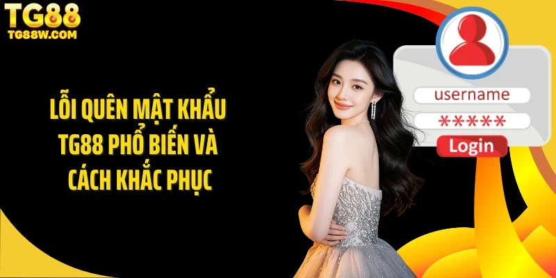 Lỗi quên mật khẩu Tg88 phổ biến và cách khắc phục