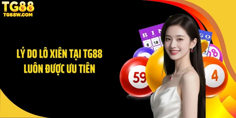 Lý do lô xiên tại Tg88 luôn được ưu tiên