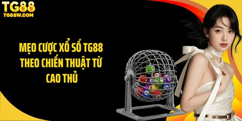 Mẹo cược xổ số Tg88 theo chiến thuật từ cao thủ