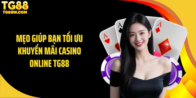 Mẹo giúp bạn tối ưu khuyến mãi casino online Tg88
