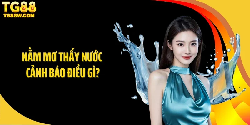 Nằm mơ thấy nước cảnh báo điều gì?