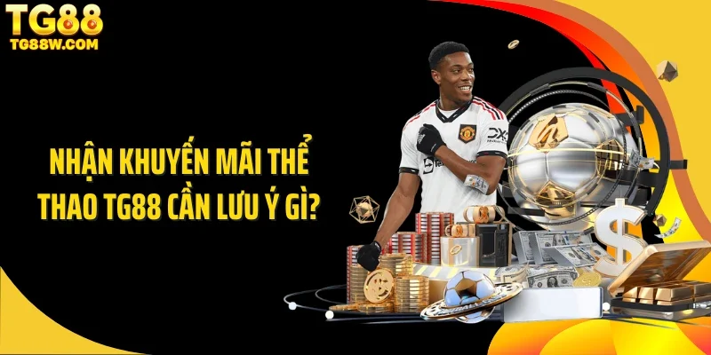 Nhận khuyến mãi thể thao Tg88 cần lưu ý gì?