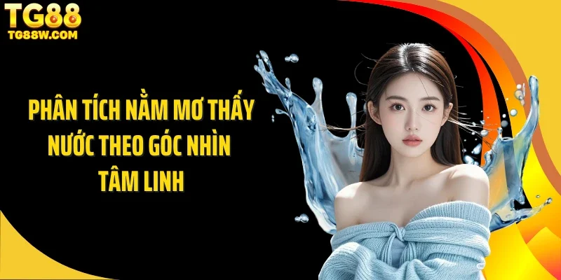 Phân tích nằm mơ thấy nước theo góc nhìn tâm linh