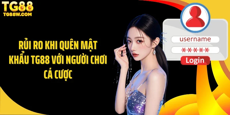 Rủi ro khi quên mật khẩu Tg88 với người chơi cá cược