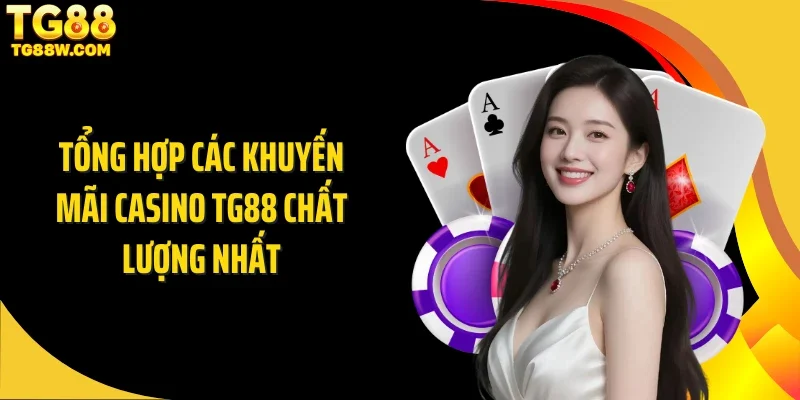 Tổng hợp các khuyến mãi casino Tg88 chất lượng nhất