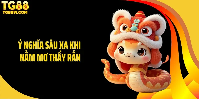 Ý nghĩa sâu xa khi nằm mơ thấy rắn