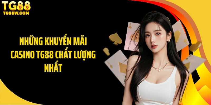Những khuyến mãi casino Tg88 chất lượng nhất